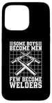 iPhone 15 Pro Max Some Boys Become Men Few Become Welders Welding Dads Welder Case