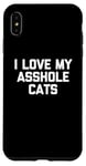 Coque pour iPhone XS Max T-shirt amusant pour chat : I Love My Asshole Cats