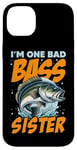 iPhone 14 Plus I'M ONE BAD BASS SISTER, for the fishing sis Case