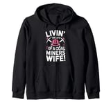 Livin' The Life Of A Coal Miners Wife Miner Mining Zip Hoodie