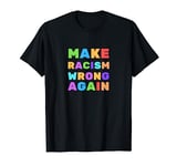 Make Racism Wrong Again Anti Racism T-Shirt