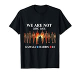 We Are Not Going Back Kamala Harris Walz 24 Madam President T-Shirt