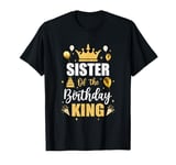 Sister Of The Birthday King Boys Men Bday Party For Him T-Shirt