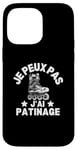 Coque pour iPhone 14 Pro Max Je Peux Pas J'ai Patinage Patin A Glace Patinage Artistique