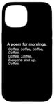 iPhone 15 A Poem For Mornings Funny Coffee Lover Humor Sarcastic Joke Case