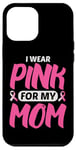 iPhone 13 Pro Max Wear Pink for My Mom Breast Cancer Support Mother Daughter Case