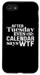 Coque pour iPhone SE (2020) / 7 / 8 After Tuesday Even The Calendar Says WTF Funny Saying T-Shirt