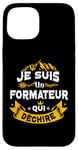 iPhone 15 Je Suis Un Formateur Qui Dechire Idée Originale Drôle Case