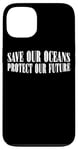 iPhone 13 Save Our Oceans Protect Our Future Ocean Conservation --- Case