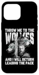 iPhone 16 Pro Max Throw me to the Wolves and I will return leading the pack Case