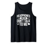 Headphones Mean Don't Talk to Me Funny Gym Workout Tank Top