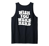 Wish You Were Here Aesthetic Trend Words On Back Tank Top