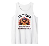 Trot Squad We'll Get There When We Get There, Thanksgiving Tank Top