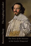 The Laughing Cavalier: The Story of the Ancestor of the Scarlet Pimpernel