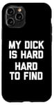 iPhone 11 Pro My Dick Is Hard (Hard To Find) - Funny Saying Guys Humor Men Case