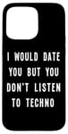 iPhone 15 Pro Max I Would Date You But You Don't Listen to Techno Fun Case