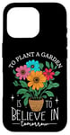 iPhone 16 Pro To Plant A Garden Is to Believe In Tomorrow Garden Planting Case