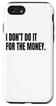 iPhone SE (2020) / 7 / 8 I DON’T DO IT FOR THE MONEY Funny White Lie Party Costume Case