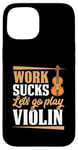 Coque pour iPhone 15 Work Sucks Let's Go Play Violon