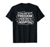 The Cost Of Freedom Can Be Seen At Your Local VA Hospital T-Shirt