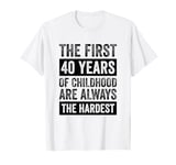 The First 40 Years Of Childhood 40th Birthday T-Shirt