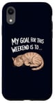 Coque pour iPhone XR Mon objectif pour ce week-end est de dormir Funny Cat Weekend Plans