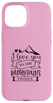 iPhone 15 Love You To The Mountains And Back Cute Outdoor Valentine Case