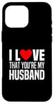 iPhone 16 Pro Max I Love That Youre My Husband Heart Married Wife Spouse Woman Case