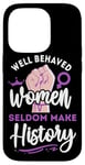 iPhone 14 Pro Feminist Well Behaved Women Seldom Make History Case