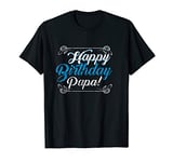 Happy Birthday Daddy T-Shirt Dad Papa Father BDay Gift Tee