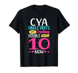 CYA Single Digits Crushing Double Digits Now 10th Birthday T-Shirt