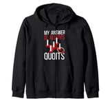 My Answer Is Always Quoits Outdoor Quoits Traditional Game Zip Hoodie