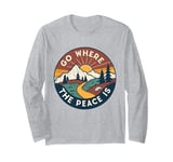 Funny Outdoor Camping Go Where The Peace Is Men Women Camper Long Sleeve T-Shirt