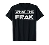 Battlestar Galactica What The Frak T-Shirt