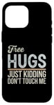 Coque pour iPhone 16 Pro Max Free Hugs Just Kidding Don't Touch Me T-shirt graphique sarcastique