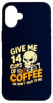 Coque pour iPhone 16 Plus Give Me 14 Cups of Coffee or Don't Talk to Me Squelette drôle