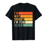 I'm Not Short I'm Fun Sized Funny Short People T-Shirt