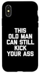 Coque pour iPhone X/XS T-shirt humoristique « This Old Man Can Still Kick Your Ass »