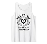 Trust Me I'm A Librarian Library Book Reading Books Tank Top