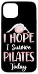 iPhone 15 Plus Pilates Instructor Teacher I Hope I Survive Pilates Today Case