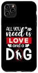 iPhone 11 Pro Max All You Need Is Love And A Dog Funny Valentine's Day Case