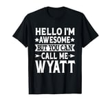 Wyatt Surname Awesome Call Me Wyatt Family Last Name Wyatt T-Shirt