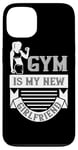 iPhone 13 Workout Funny - Gym Is My New Girlfriend Case