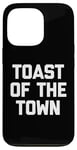 Coque pour iPhone 13 Pro Toast Of The Town – Dicton sarcastique drôle mignon cool fantaisie