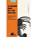 Je mange bien, ne t'en fais pas - Quatre récits de coeur et (Poche)