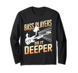 Bass Players Do It Deeper Music Lovers Long Sleeve T-Shirt