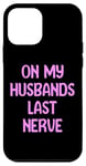 iPhone 12 mini On My Husbands Last Nerve Funny Tees, Mugs, Bags And Decor Case