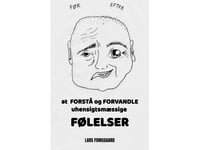 At Forstå Og Forvandle Uhensigtsmæssige Følelser | Lars Fomsgaard | Språk: Dansk