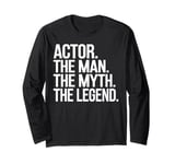 Actor Man The Myth The Legend Funny Acting Gift Long Sleeve T-Shirt