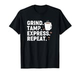 Vintage Coffee Espresso Barista Grind Tamp Express Repeat T-Shirt